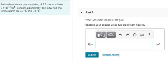 An ideal monatomic gas, consisting of 2.8 mol of volume 9.1 10-2 m , expands adiabatically. The initial and final temperature