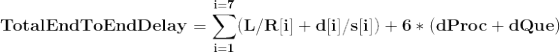 i=7 TotalEndToEndDelay = (L/R[i] + d[i]/s[i]) + 6* (dProc+dQue) i- 1