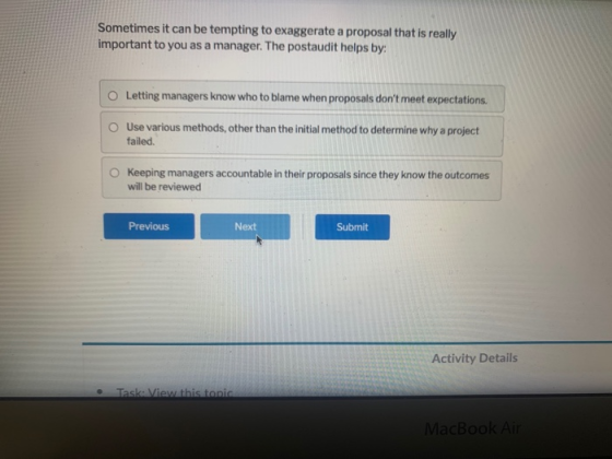 Sometimes it can be tempting to exaggerate a proposal that is really important to you as a manager. The postaudit helps by: O
