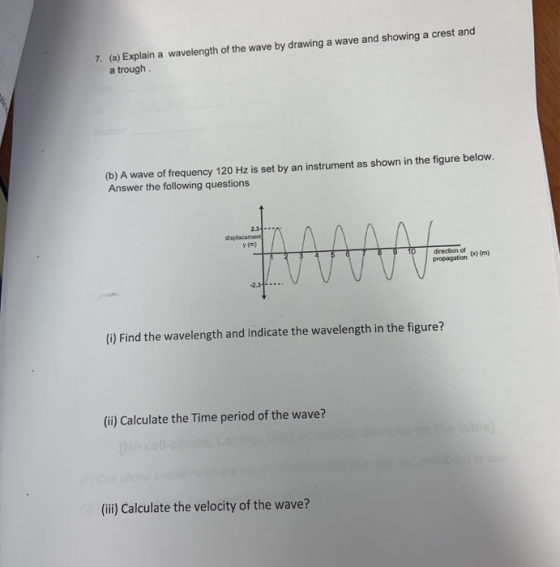 7. (a) Explain a wavelength of the wave by drawing a wave and showing a crest and a trough. (b) A wave of frequency 120 Hz is