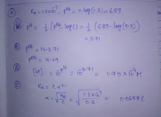 h Ka = 13x10?, pka = 7 log (1-3)=689 (8 pH (pka log c) = ₂ (6.89-log (63)) = 3.71 - pH _ 14-3.71 polt - 10.29 ® [1] = 1029 =