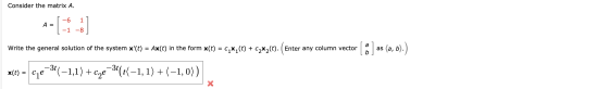 Consider the matrix A. A = Write the general solution of the system x(t) = Ax(t) in the form x(t) = C,x,(t) + Cox,(t). Enter