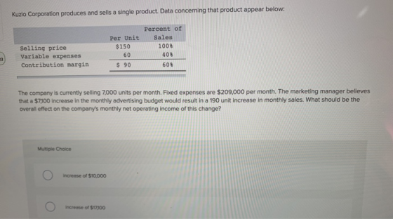 Kuzlo Corporation produces and sells a single product. Data concerning that product appear below: Selling price Variable expe