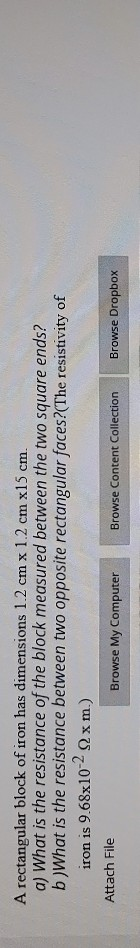 A rectangular block of iron has dimensions 1.2 cm x 1.2 cm x15 cm a) What is the resistance of the block measured between the