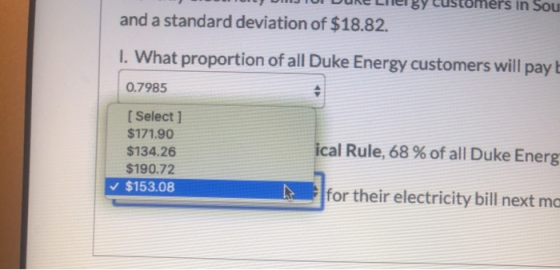 CUST ers in Sou and a standard deviation of $18.82. 1. What proportion of all Duke Energy customers will payt 0.7985 [Select]