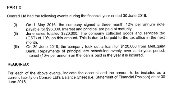 PART C Conrad Ltd had the following events during the financial year ended 30 June 2016. (i) On 1 May 2016, the company signe