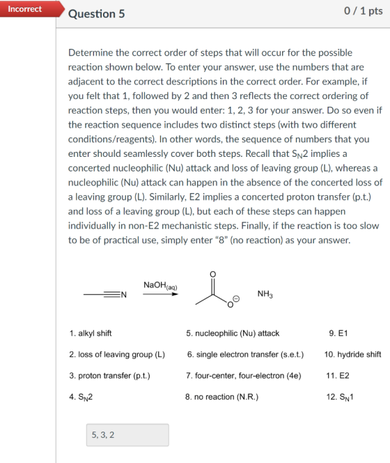 Incorrect Question 5 0/1 pts Determine the correct order of steps that will occur for the possible reaction shown below. To e