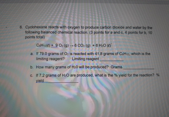 6. Cyclohexane reacts with oxygen to produce carbon dioxide and water by the following balanced chemical reaction. (3 points