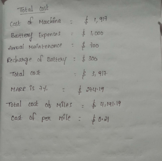 Total cost cost of Macchine - $ 1,917 Battery Expenses = $1,000 Annual Maintenance = $ 100 Recharge of Battery : $ 306 Total