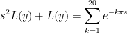 s^2L(y)+L(y)=\sum_{k=1}^{20}e^{-k\pi s}