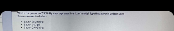 What is the pressure of 53.9 inHg when expressed in units of mmHg? Type the answer in without units Pressure conversion facto