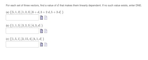 For each set of three vectors, find a value of d that makes them linearly dependent. If no such value exists, enter DNE. (a)