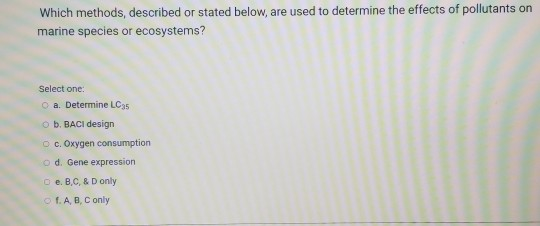 Which methods, described or stated below, are used to determine the effects of pollutants on marine species or ecosystems? Se
