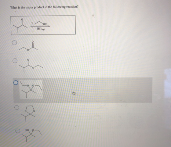 What is the major product in the following reaction? ОН HCI HO