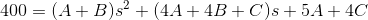 400=(A+B)s^{2}+(4A+4B+C)s+5A+4C