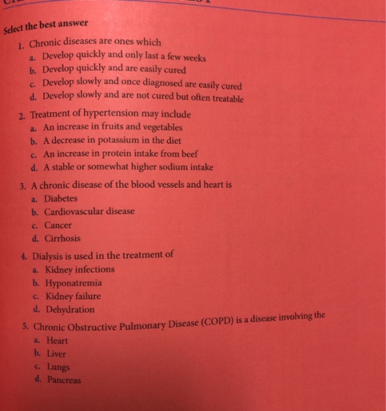 Select the best answer 1. Chronic diseases are ones which Develop quickly and only last a few weeks a. C. Develop slowly and