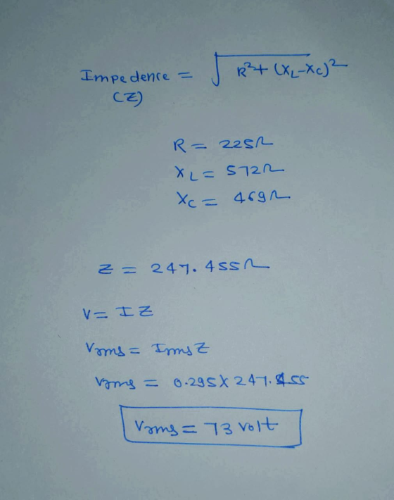 Impedence = СЕ) R² + (x₂-X c)2 R = 2252 X = 5TR Xc= 46gn = 247.4ssr V= IZ Vams = Irms roms = 0.29 X 247.455 Troms=73 volt