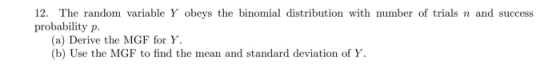 12. The random variable Y obeys the binomial distribution with number of trials n and success probability p. (a) Derive the M