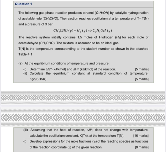 Question 1 The following gas phase reaction produces ethanol (C2H5OH) by catalytic hydrogenation of acetaldehyde (CH3CHO). Th