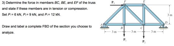 P3 F E 3) Determine the force in members BC, BE, and EF of the truss and state if these members are in tension or compression