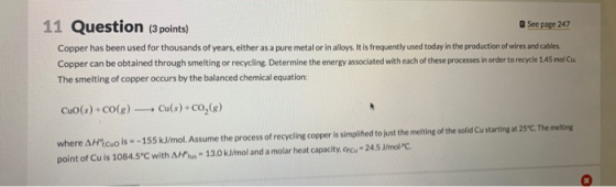 11 Question (3 points) See page 247 Copper has been used for thousands of years, either as a pure metal or in alloys. It is f