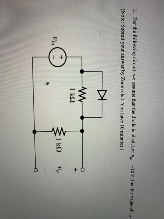 1. For the following circuit, we assume that the diode is ideal, Let vin=-10V, find the value of ve (Note: Submit your answer