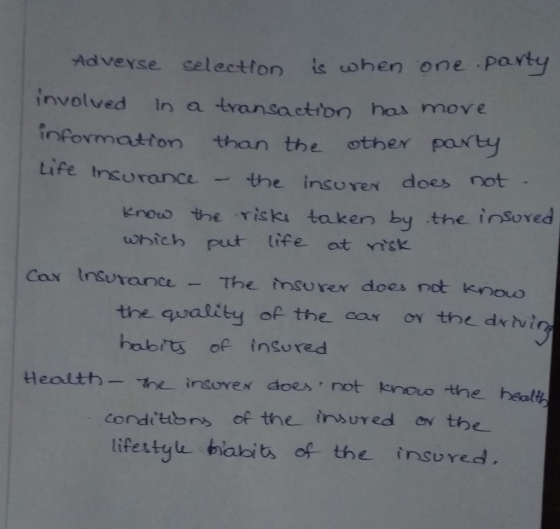 hen one party Adveyse selectton is w involved in a transaction ho has move than the other porty Life tnsurance-the insurer does not knouo the Tiski taken by the inSoved which put life at ntsk Cax Insurance -The nsurex does not knoo the quatty of the cor o obrts of insured the drtrvin Health-わし, ir sure« does, not knou the healt condit br of their , ured ovte lifestyu habits of the insured.