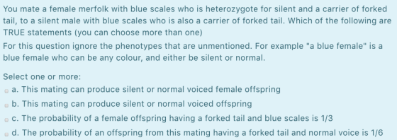 You mate a female merfolk with blue scales who is heterozygote for silent and a carrier of forked tail, to a silent male with