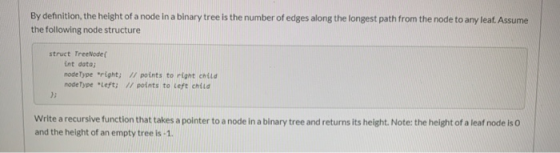 By definition, the height of a node in a binary tree is the number of edges along the longest path from the node to any leaf.