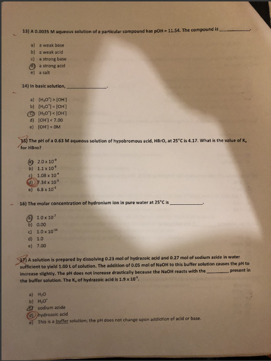 13) A 0.0035 M aqueous solution of a particular compound has pOH 11.54. The compound is a) a weak base b) a weak acid c) a st