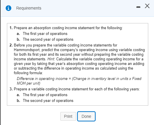 Requirements 1. Prepare an absorption costing income statement for the following: a. The first year of operations b. The seco