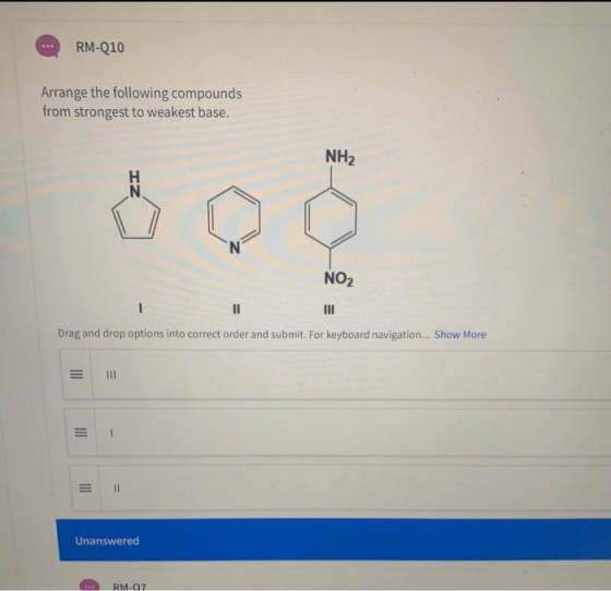 RM-Q10 Arrange the following compounds from strongest to weakest base. NH2 IZ N NO2 1 11 III Drag and drop options into corr