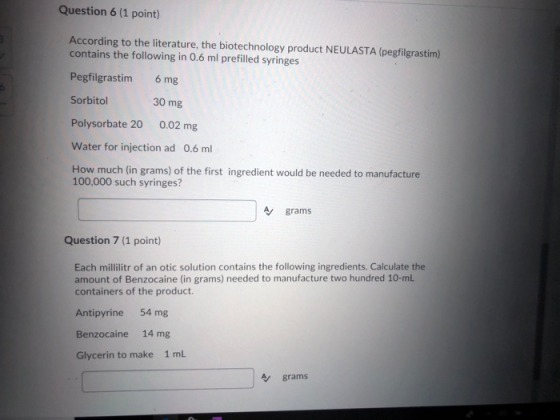Question 6 (1 point) According to the literature, the biotechnology product NEULASTA (pegfilgrastim) contains the following i