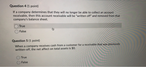 Question 4 (1 point) If a company determines that they will no longer be able to collect an account receivable, then this acc