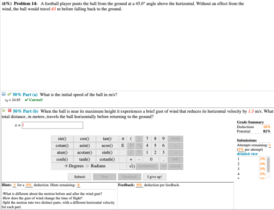 (6%) Problem 14: A football player punts the ball from the ground at a 45.0° angle above the horizontal. Without an effect fr