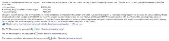 Chrysler is considering a cost reduction program. The suppliers must reduce the cost of the components that they furnish to C