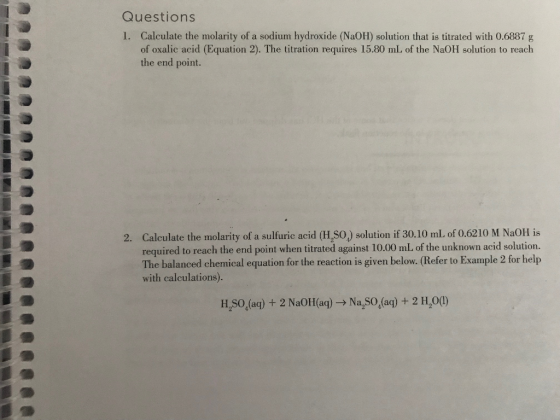Questions 1. Calculate the molarity of a sodium hydroxide (NaOH) solution that is titrated with 0.6887 g of oxalic acid (Equa