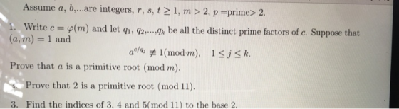 Assume a, b,...are integers, r, s, t > 1, m > 2, p =prime> 2. 1. Write c= (m) and let 91, 92,...,q* be all the distinct prime