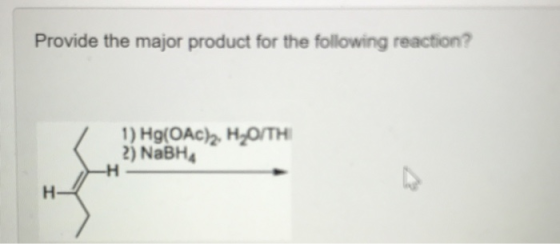 Provide the major product for the following reaction? ) Hg(OAc) H20/TH 2) NABH -H H