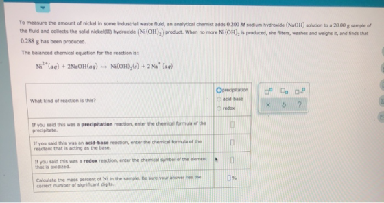 To measure the amount of nickel in some industrial waste fluid, an analytical chemist adds 0.200 M sodium hydroxide (NaOH) so
