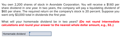 You own 2,200 shares of stock in Avondale Corporation. You will receive a $1.60 per share dividend in one year. In two years,