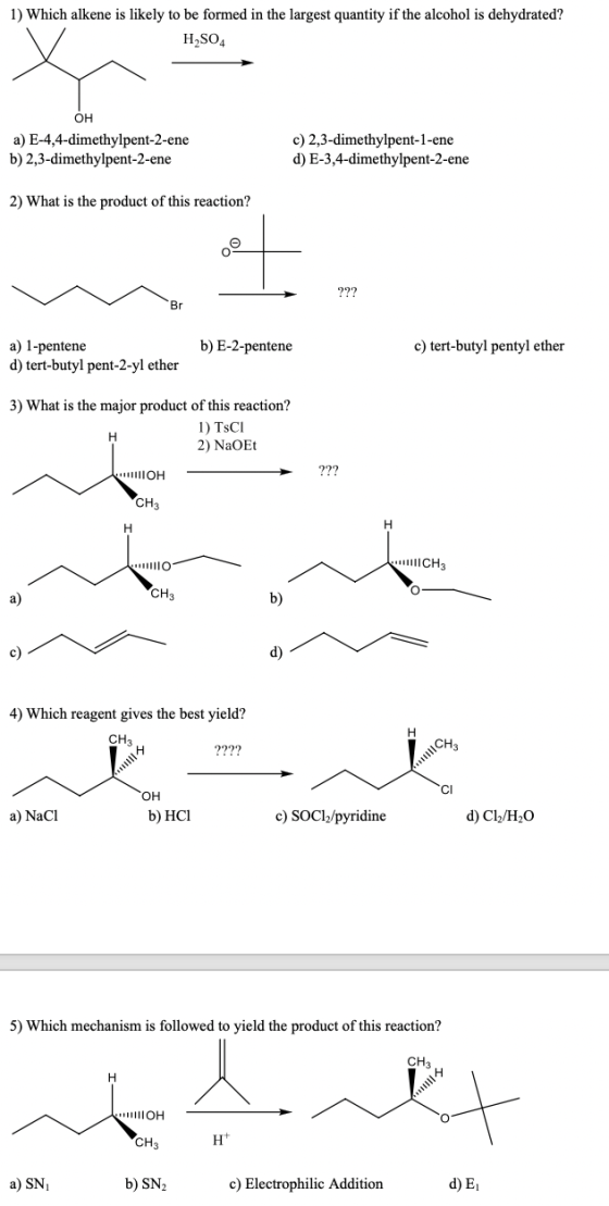 1) Which alkene is likely to be formed in the largest quantity if the alcohol is dehydrated? H2SO4 OH a) E-4,4-dimethylpent-2