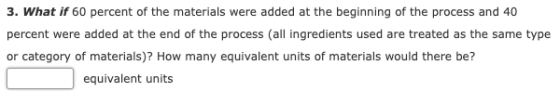 3. What if 60 percent of the materials were added at the beginning of the process and 40 percent were added at the end of the