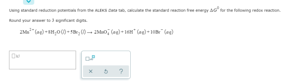 Using standard reduction potentials from the ALEKS Data tab, calculate the standard reaction free energy AG for the followin