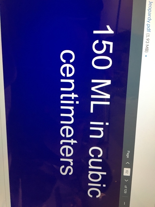 Jeopardy.pdf (1.93 MB). Page 62 of 129- 150 ML in cubic centimeters