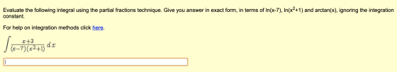 Evaluate the following integral using the partial fractions technique. Give you answer in exact form, in terms of In(x-7), In