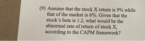 ) Assume that the stock X return is 9% while that of the market is 6%. Given that the stocks beta is 1.2, what would be the