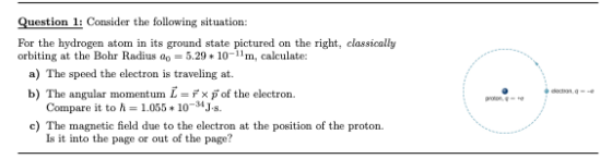 Question 1: Consider the following situation: For the hydrogen atom in its ground state pictured on the right, classically or
