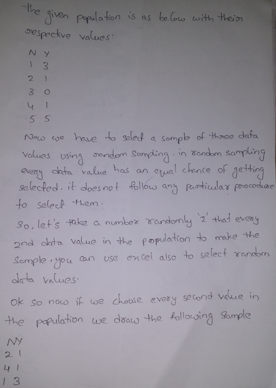 the Gespective values 2 3 O 5 S tau hasan eal chente of getin selected. it dloes not felloro any pethicular prmoceduoe to Selech them 9o, lets dake a numbex randm that every 2nd ata value in the population to mke the Samplo you an use nCel also to select andom cleta values 2 +hat ev ok so noto if we choose every second vilue in the Populetion we coauo the fellonosing Samploe 2 ( 4 I
