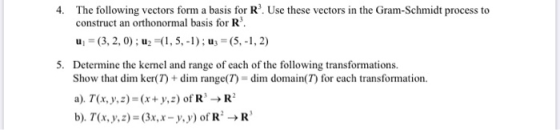 4. The following vectors form a basis for R. Use these vectors in the Gram-Schmidt process to construct an orthonormal basis